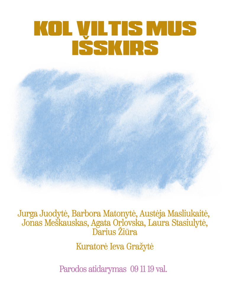 2025/09/11–10/11  Paroda „Kol viltis mus išskirs“. Menininkai – Austėja Masliukaitė, Barbora Matonytė, Darius Žiūra, Jurga Juodytė, Laura Stasiulytė, Jonas Meškauskas, Agata Orlovska. Kuratorė – Ieva Gražytė