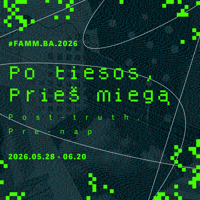 2026/05/28 – 06/20  Paroda #FAMM.BA.2026 | Po tiesos, prieš miegą